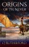 [Tales of the Neverwar 0.50] • Origins of the Never · A Prequel to the Tales of the Neverwar Series, With Dragons, Elves, and Faeries. For Young Adults and Teens